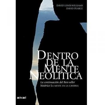 Dentro de la mente neolítica: Conciencia, cosmos y el mundo de los dioses - Lewis-williams David;pearce David
