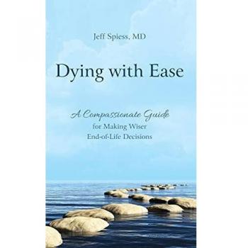 Dying with Ease: A Compassionate Guide for Making Wiser End-of-Life Decisions