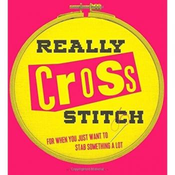 Really Cross Stitch: For when you just want to stab something a lot
