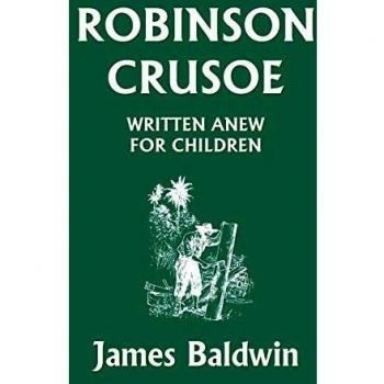 Children's Edition of Robinson Crusoe: A Retelling by James Baldwin (Yesterday's Classics)