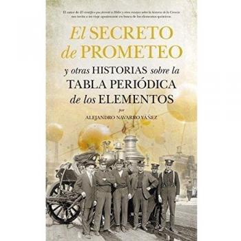 El secreto de Prometeo y otras historias sobre la Tabla periódica de los elementos - Alejandro Navarro Yáñez