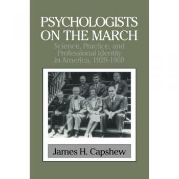 Psicólogos en marcha: ciencia, práctica e identidad profesional en América, 1929-1969 (Estudios de Cambridge en la Historia de la Psicología)