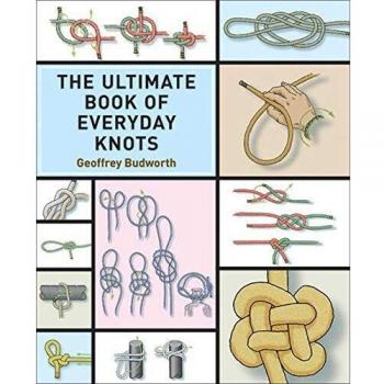 Everyday Knots Mastery: The Ultimate Guide by Geoffrey Budworth (Over 15,000 Copies Sold)