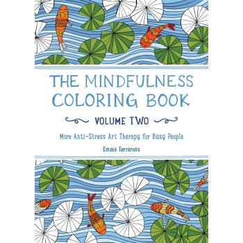 The Mindfulness Coloring Book, Volume Two: More Anti-Stress Art Therapy for Busy People: 2