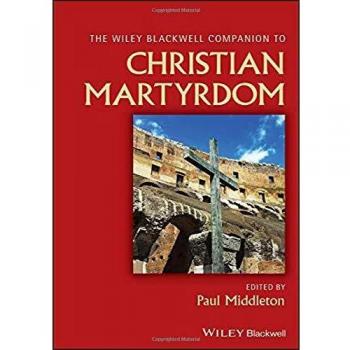 Wiley Blackwell Companion to Christian Martyrdom
