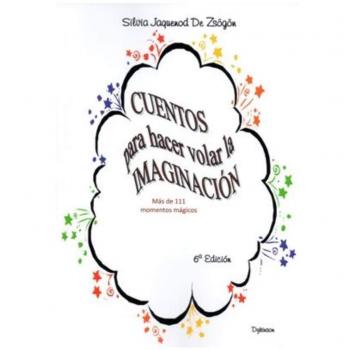 Cuentos para hacer volar la imaginación. Más de 111 momentos mágicos