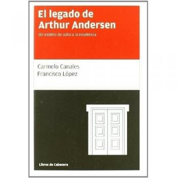 Legado De Arthur Andersen,El: Un modelo de culto a la excelencia