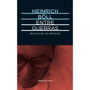 Entre guerras. Relatos de los vencidos - BOLL HEINRICH