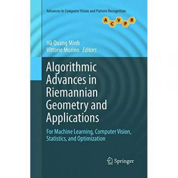 Algorithmic Advances in Riemannian Geometry and Applications: For Machine Learning, Computer Vision, Statistics, and Optimization