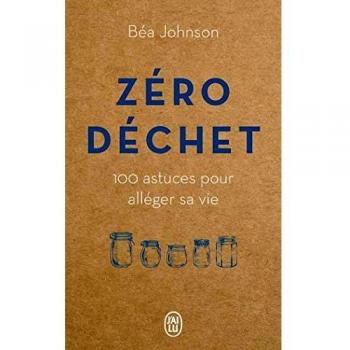 Zéro déchet: 100 astuces pour alléger sa vie
