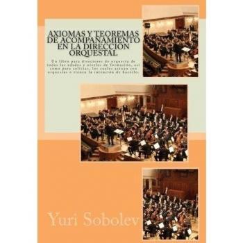 Axiomas y teoremas de acompañamiento en la dirección orquestal: Un libro para directores de orquesta de todas las edades y niveles de formación, así ... orquestas o tienen la intención de hacerlo.