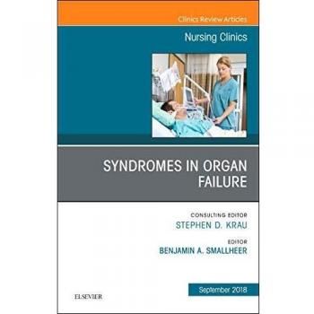 Syndromes in Organ Failure, An Issue of Nursing Clinics, 1e: Volume 53-3