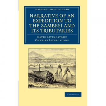 Narrativa de una Expedición al Zambeze y sus Afluentes: Descubrimiento de los Lagos Shirwa y Nyassa (Colección Biblioteca Cambridge - Estudios Africanos)