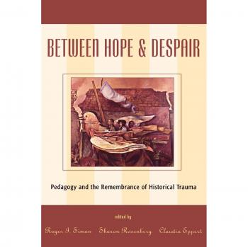Between Hope and Despair: Pedagogy and Historical Trauma Representation (Culture and Education Series)
