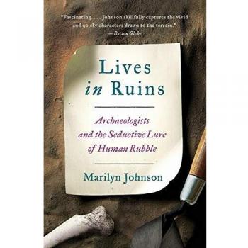 Lives in Ruins: Archaeology's Allure - Paperback Edition by Marilyn Johnson