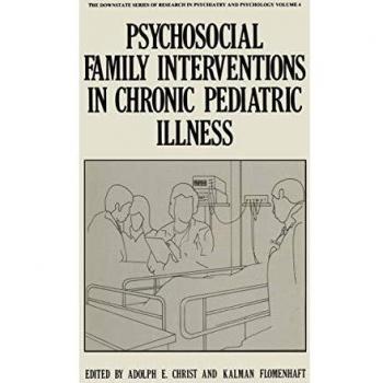 Psychosocial Family Interventions in Chronic Pediatric Illness: Downstate Series Volume 4