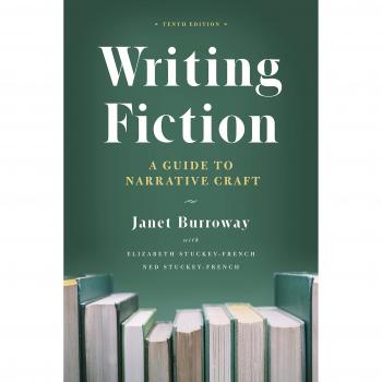 Writing Fiction: A Guide to Narrative Craft, 10th Edition by Janet Burroway, University of Chicago Press