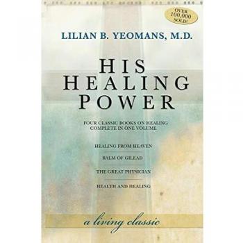 His Healing Power: Four Classic Books on Healing, Complete in One Volume