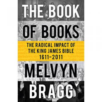 The Book of Books: The Radical Impact of the King James Bible 1611-2011