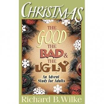 Christmas: The Good, The Bad, and The Ugly: An Advent Study for Adults