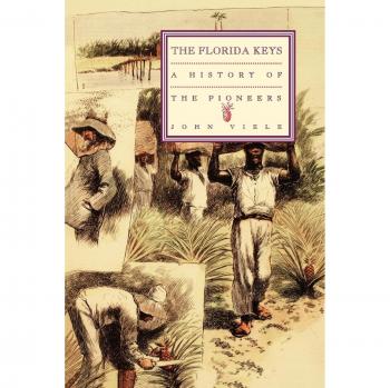 A History of the Pioneers: The Florida Keys, Volume 1 - Historical Book on Florida's Heritage