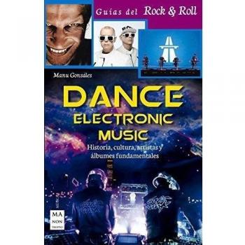 Dance Electronic Music: Historia, Cultura, Artistas Y Álbumes Fundamentales - Manu Gonzalez