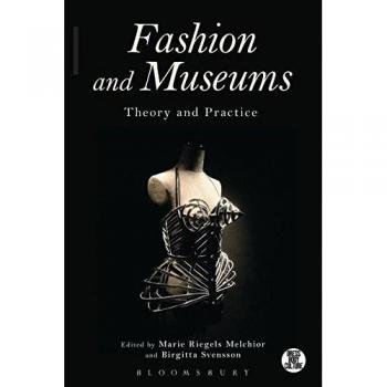 Fashion and Museums: Theory and Practice