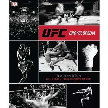 UFC Encyclopedia: The Definitive Guide to the Ultimate Fighting Championship