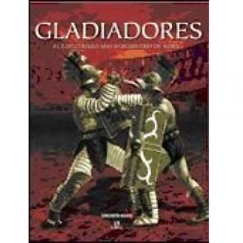 Gladiadores: El Espectáculo más Sanguinario de Roma