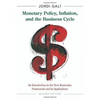 Monetary Policy, Inflation, and the Business Cycle: An Introduction to the New Keynesian Framework and Its Applications: An Introduction to the New ... and Its Applications - Second Edition