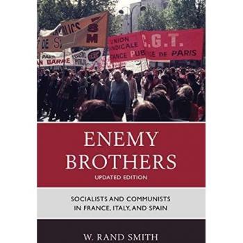 Enemy Brothers: Updated Edition - Socialists and Communists in France, Italy, and Spain