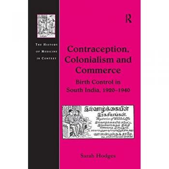 Contraception, Colonialism and Commerce: Birth Control in South India, 1920–1940