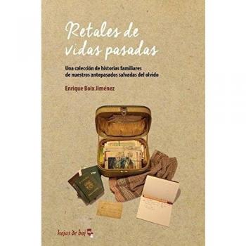 Retales de vidas pasadas: Una colección de historias familiares de nuestros antepasados salvadas del olvido