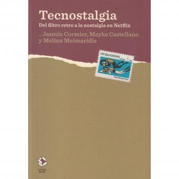 Tecnostalgia: Del filtro retro a la nosaltgia en Netflix - CORMIER, JASMIN/CASTELLANO, MAYKA/MEIMARIDIS, MELINA