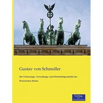 Historia Constitucional, Administrativa y Económica del Estado Prusiano - Gustav Von Schmoller
