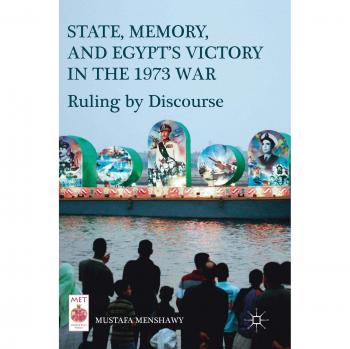 State, Memory, and Egypt's Victory in the 1973 War: Ruling by Discourse
