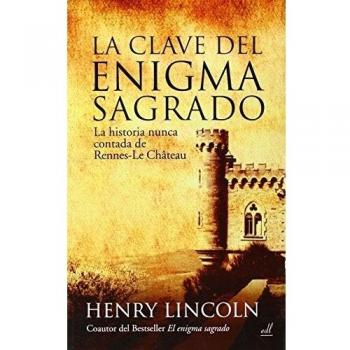 La Clave del enigma Sagrado: La historia nunca contada de Rennes-le- Château