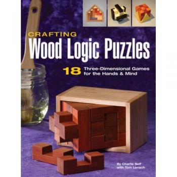 Crafting Wood Logic Puzzles: 18 Three-dimensional Games for the Hands and Mind