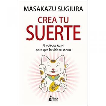 Crea tu suerte: El método Mirai para que la vida te sonría