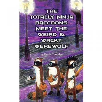 Totally Ninja Raccoons: Adventures with the Quirky Werewolf