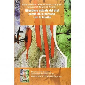 Qüestions actuals del dret català de la persona i de la familia: Materials de les Dissetenes Jornades de Dret català a Tossa. Tossa de Mar, 20 i 21 de setembre de 2012: 21.1