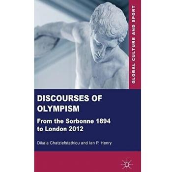 Discourses of Olympism: From the Sorbonne 1894 to London 2012