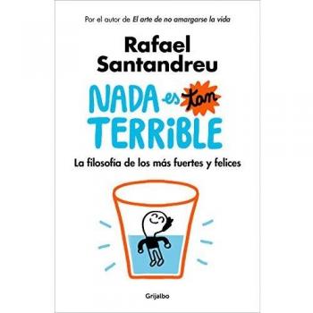 NADA Es Tan Terrible: La Filosofía de Los Más Fuertes Y Felices / It's Not So Terrible