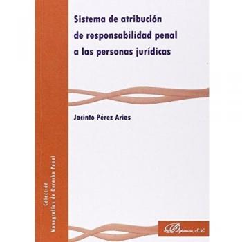 Sistema de atribución de responsabilidad penal a las personas jurídicas
