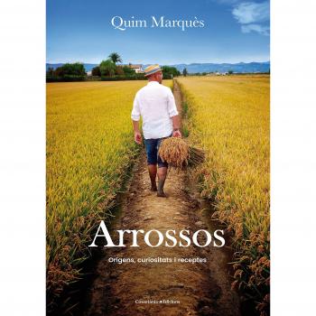 Arrossos: Orígens, curiositats i receptes: 5 - Quim Marquès Adelantado