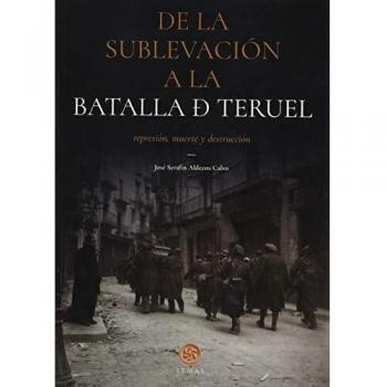 DE LA SUBLEVACIÓN A LA BATALLA DE TERUEL: REPRESIÓN, MUERTE Y DESTRUCCIÓN