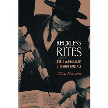 Reckless Rites: Purim and the Legacy of Jewish Violence