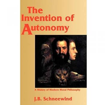 The Invention of Autonomy: A History of Modern Moral Philosophy