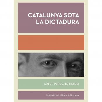 Catalunya Sota La Dictadura - PERUCHO I BADIA, ARTUR