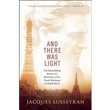 And There Was Light: The Extraordinary Memoir of a Blind Hero of the French Resistance in World War II